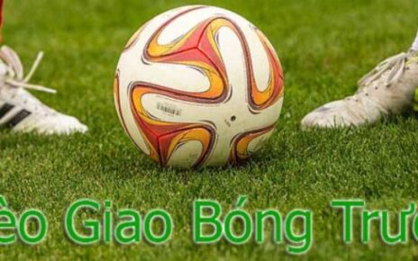 kèo giao bóng trước