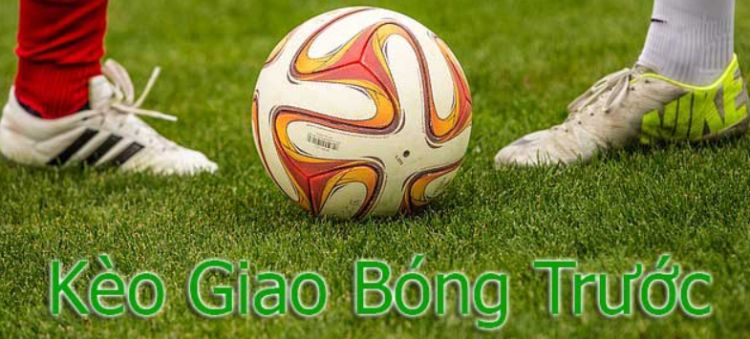 kèo giao bóng trước