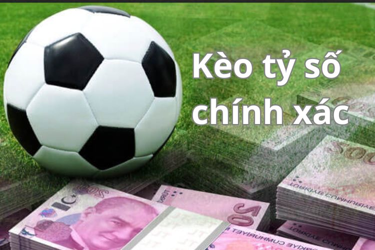 kèo tỷ số chính xác