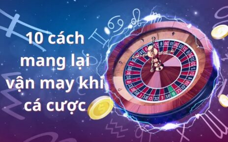 cách mang lại may mắn khi cá cược