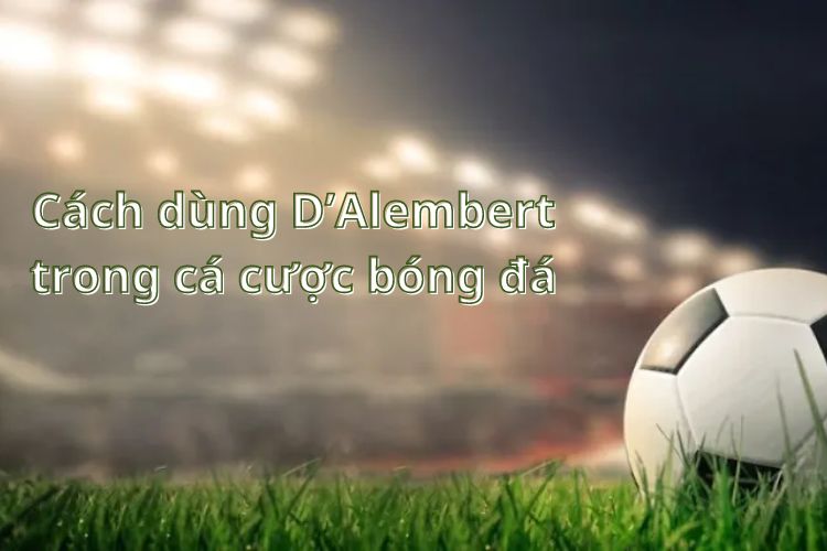 D’Alembert trong cược bóng đá