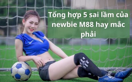 sai lầm của newbie m88