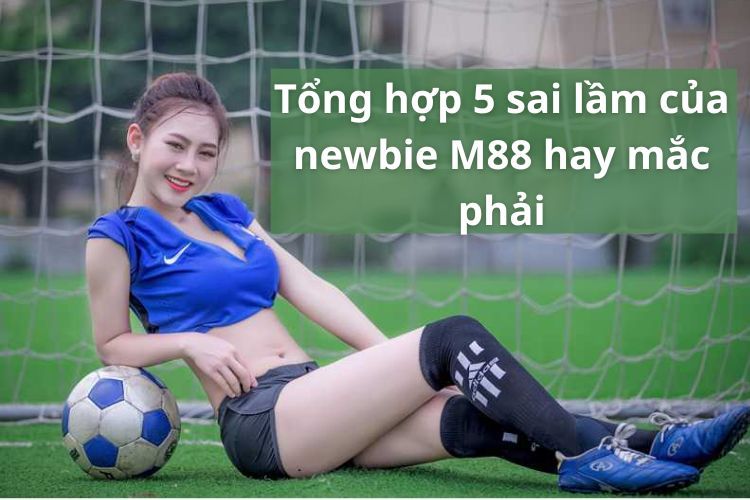 sai lầm của newbie m88